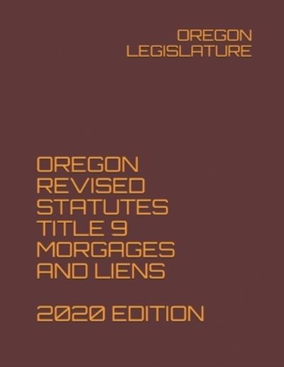 Cover for Oregon Legislature · Oregon Revised Statutes Title 9 Morgages and Liens 2020 Edition (Paperback Book) (2020)