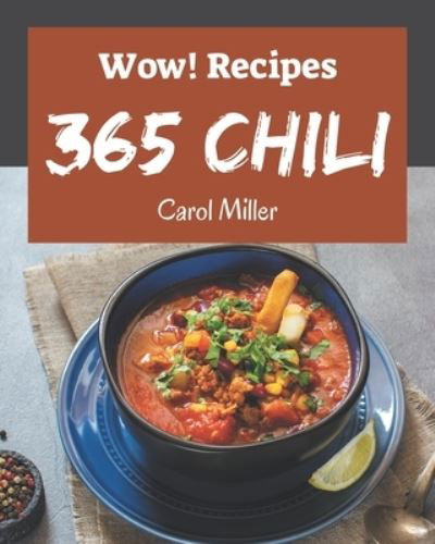 Wow! 365 Chili Recipes - Carol Miller - Libros - Independently Published - 9798570847385 - 24 de noviembre de 2020