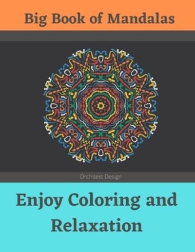 Big Book of Mandalas - Enjoy Coloring and Relaxation - Orchitekt Design - Livros - Independently Published - 9798574513385 - 30 de novembro de 2020