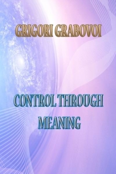 Cover for Grigori Grabovoi · Control Through Meaning (Paperback Bog) (2020)