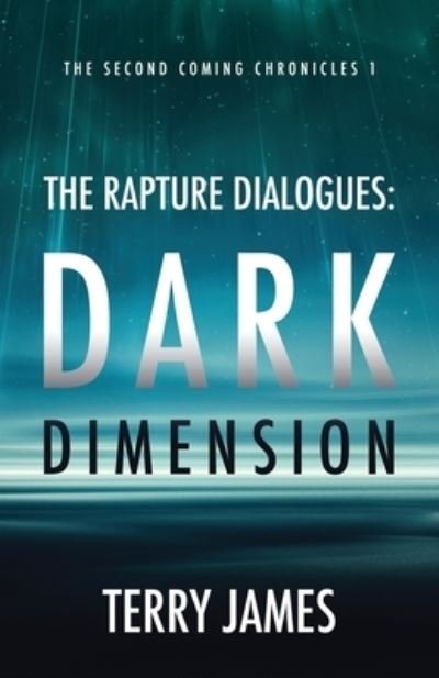 Cover for Terry James · The Rapture Dialogues: Dark Dimension - Second Coming Chronicles (Paperback Bog) (2021)