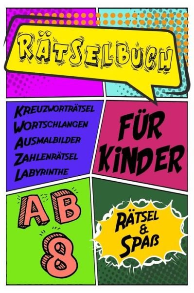 Cover for Daloselo Rätselbücher · Ratselbuch Fur Kinder Ab 8 Ratsel &amp; Spass Kreuzwortratsel, Labyrinthe, Wortschlangen, Zahlenratsel, Ausmalbilder (Paperback Book) (2020)