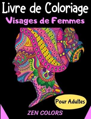 Cover for Zen Colors · Livre de Coloriage Visages de Femmes Pour Adultes Zen Colors (Taschenbuch) (2020)