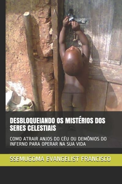 Cover for Ssemugoma Evangelist Francisco · Desbloqueiando OS Misterios DOS Seres Celestiais (Taschenbuch) (2020)