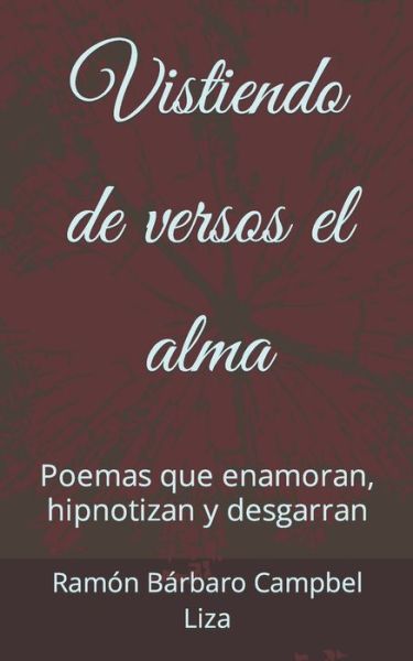 Cover for Ramon Barbaro Campbel Liza · Vistiendo de versos el alma: Poemas que enamoran, hipnotizan y desgarran (Paperback Book) (2020)