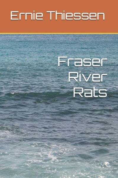 Fraser River Rats - Ernie Thiessen - Książki - Amazon Digital Services LLC - Kdp Print  - 9798654310385 - 22 czerwca 2020