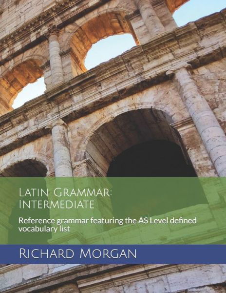 Latin Grammar - Richard Morgan - Kirjat - Independently Published - 9798655243385 - maanantai 22. kesäkuuta 2020