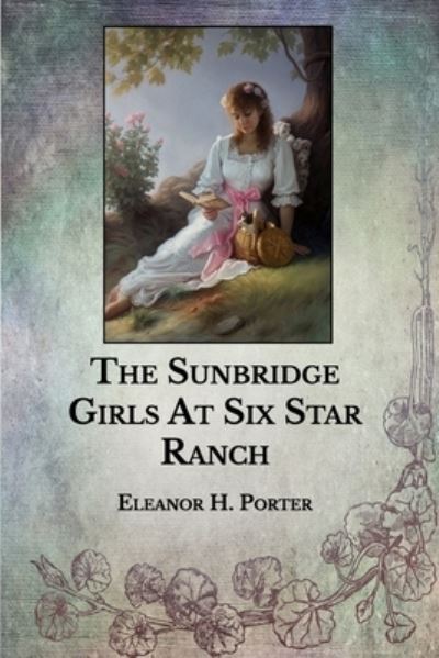 The Sunbridge Girls At Six Star Ranch - Eleanor H Porter - Books - Independently Published - 9798713468385 - February 26, 2021