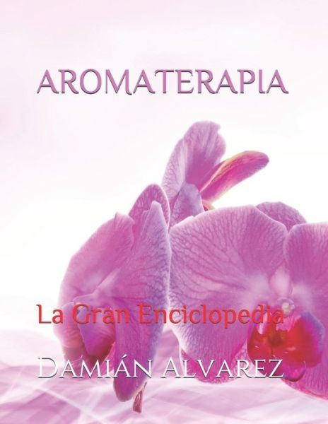 Cover for Damian Alvarez · Aromaterapia: La Gran Enciclopedia (Paperback Book) (2021)