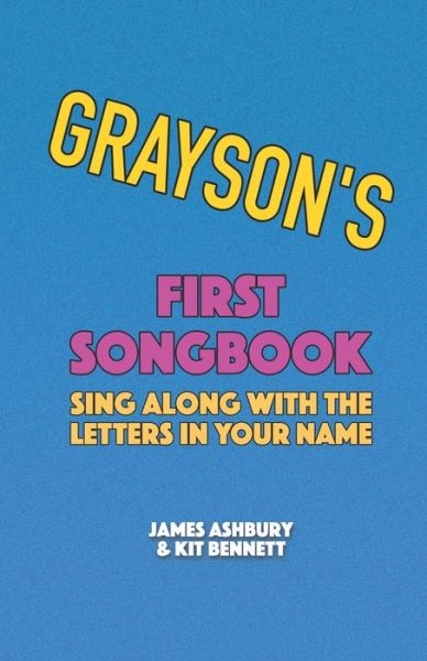 Grayson's First Songbook: Sing Along with the Letters in Your Name - Kit Bennett - Książki - Independently Published - 9798718827385 - 8 marca 2021