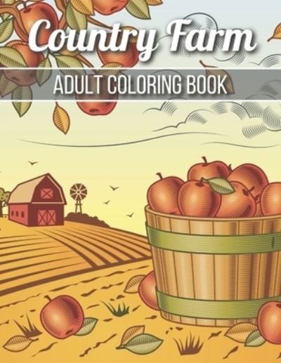 Country Farm Adult Coloring Book: An Adult Coloring Book with Charming Country Life, Playful Animals, Beautiful Flowers, and Nature Scenes for Relaxation - Robert Jackson - Kirjat - Independently Published - 9798725447385 - lauantai 20. maaliskuuta 2021