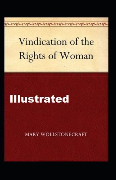 A Vindication of the Rights of Woman Illustrated - Mary Wollstonecraft - Boeken - Independently Published - 9798739013385 - 16 april 2021