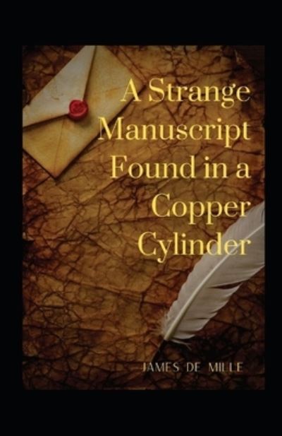 A Strange Manuscript Found in a Copper Cylinder Annotated - James De Mille - Books - Independently Published - 9798742491385 - April 22, 2021