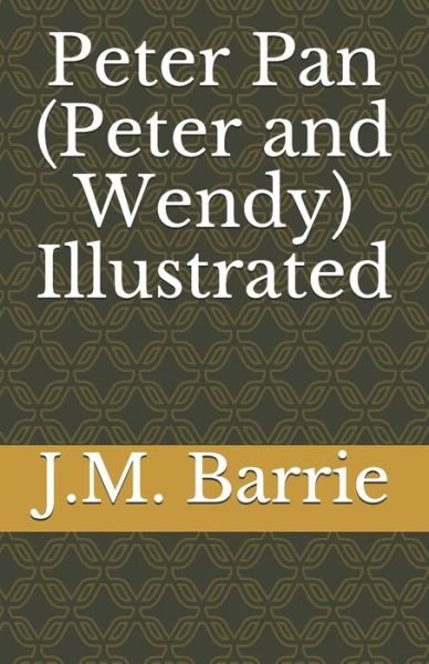 Peter Pan (Peter and Wendy) Illustrated - James Matthew Barrie - Kirjat - Independently Published - 9798743618385 - lauantai 24. huhtikuuta 2021