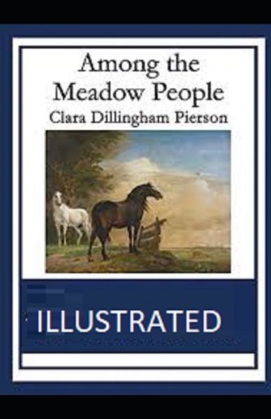 Among the Meadow People Illustrated - Clara Dillingham Pierson - Books - Independently Published - 9798747751385 - May 2, 2021