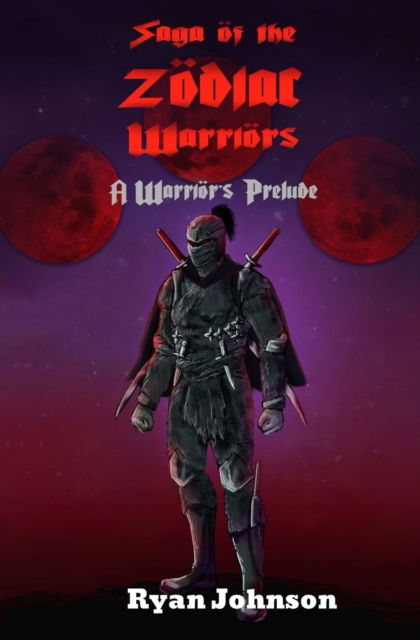 Cover for Ryan Johnson · Saga of the Zodiac Warriors: A Warrior's Prelude - Saga of the Zodiac Warriors (Paperback Book) (2022)