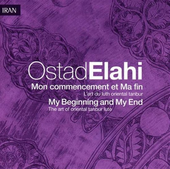 Mon Commencement et Ma Fin - Elahi Ostad - Musik - Le Chant du Monde - 3149020938386 - 19. april 2019