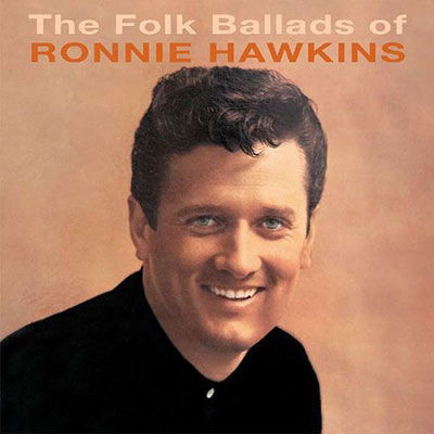 The Folk Ballads Of... - Ronnie Hawkins - Musik - GREYSCALE - 5056083202386 - 19. august 2022