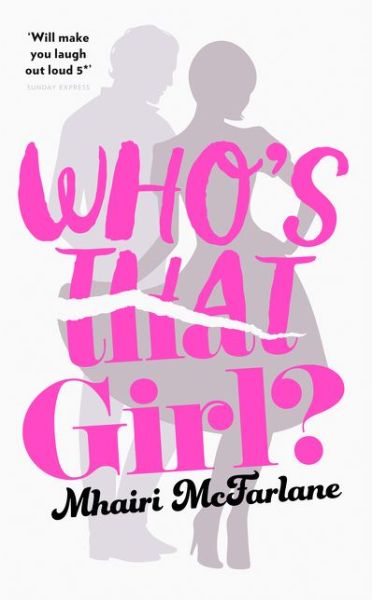 Cover for Mhairi McFarlane · Who's That Girl?: A Laugh-out-Loud Sparky Romcom! (Paperback Bog) (2016)