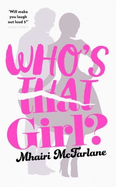 Who's That Girl?: A Laugh-out-Loud Sparky Romcom! - Mhairi McFarlane - Kirjat - HarperCollins Publishers - 9780008135386 - torstai 7. huhtikuuta 2016