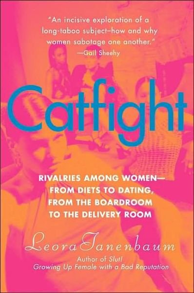 Cover for Leora Tanenbaum · Catfight: Rivalries Among Women--from Diets to Dating, from the Boardroom to the Delivery Room (Paperback Book) (2003)