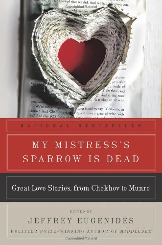 Cover for Jeffrey Eugenides · My Mistress's Sparrow Is Dead: Great Love Stories, from Chekhov to Munro (Pocketbok) [Reprint edition] (2009)