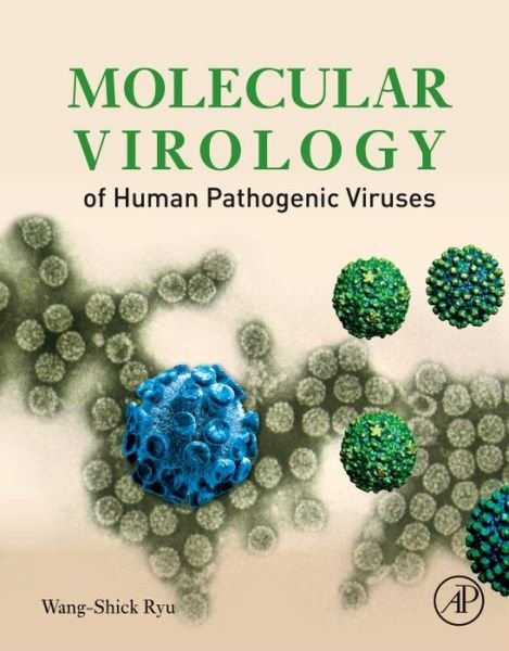 Cover for Ryu, Wang-Shick (Department of Biochemistry, Yonsei University, Seoul, South Korea; Scientific Editor, PLoS ONE) · Molecular Virology of Human Pathogenic Viruses (Pocketbok) [Annotated edition] (2016)
