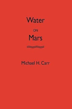 Cover for Carr, Michael H. (Research Geologist, Research Geologist, US Geological Survey, Branch of Astrogeology) · Water on Mars (Hardcover Book) (1996)