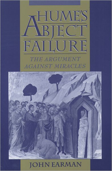 Cover for Earman, John (Professor of the History and Philosophy of Science, Professor of the History and Philosophy of Science, University of Pittsburgh) · Hume's Abject Failure: The Argument Against Miracles (Paperback Book) (2000)