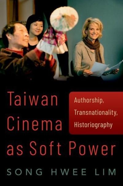 Cover for Lim, Song Hwee (Professor of Cultural Studies, Professor of Cultural Studies, The Chinese University of Hong Kong) · Taiwan Cinema as Soft Power: Authorship, Transnationality, Historiography (Taschenbuch) (2022)
