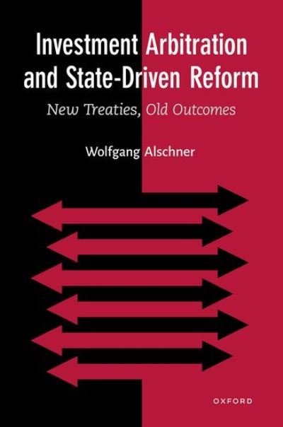 Cover for Alschner, Wolfgang (Associate Professor, Faculty of Law, Associate Professor, Faculty of Law, University of Ottawa) · Investment Arbitration and State-Driven Reform: New Treaties, Old Outcomes (Hardcover Book) (2022)