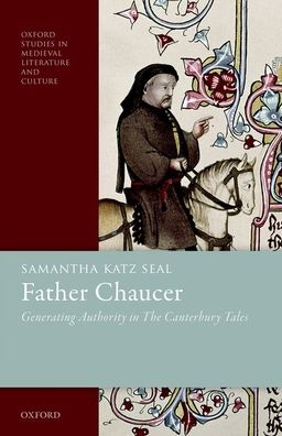 Cover for Seal, Samantha Katz (Associate Professor of English and the Pamela Shulman Professor of European and Holocaust Studies, Associate Professor of English and the Pamela Shulman Professor of European and Holocaust Studies, University of New Hampshire) · Father Chaucer: Generating Authority in The Canterbury Tales - Oxford Studies in Medieval Literature and Culture (Hardcover Book) (2019)