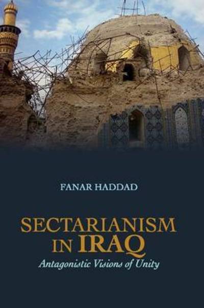 Cover for Fanar Haddad · Sectarianism in Iraq: Antagonistic Visions of Unity (Hardcover Book) (2011)