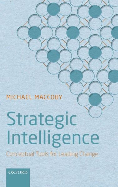 Cover for Maccoby, Michael (President, President, The Maccoby Group) · Strategic Intelligence: Conceptual Tools for Leading Change (Hardcover Book) (2015)