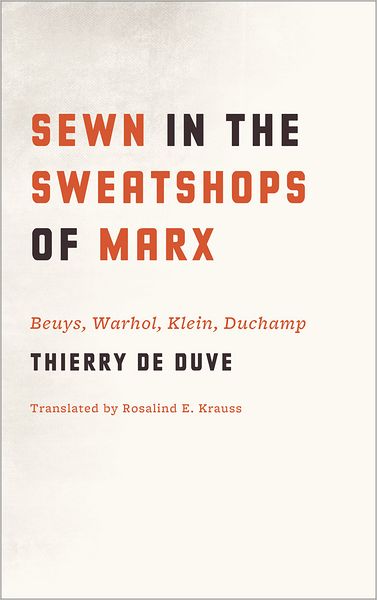 Cover for Thierry De Duve · Sewn in the Sweatshops of Marx: Beuys, Warhol, Klein, Duchamp (Paperback Book) (2012)