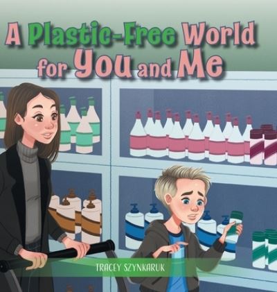 Cover for Tracey Szynkaruk · A Plastic-Free World for You and Me (Hardcover bog) (2020)