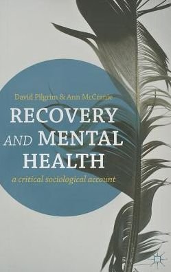 Cover for Pilgrim, David (FLAT 4 Petrea Mews, Liverpool) · Recovery and Mental Health: A Critical Sociological Account (Paperback Book) (2013)