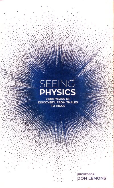Cover for Don Lemons · Seeing Physics: 2,600 Years of Discovery from Thales to Higgs (Hardcover Book) (2018)