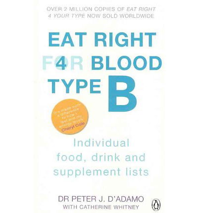 Eat Right For Blood Type B: Maximise your health with individual food, drink and supplement lists for your blood type - Eat Right For Blood Type - Peter J. D'Adamo - Książki - Penguin Books Ltd - 9780241954386 - 6 stycznia 2011