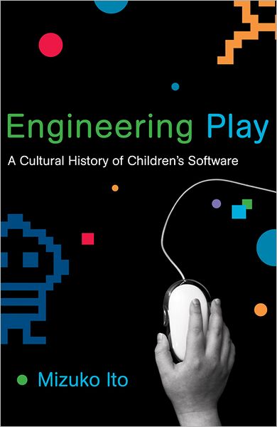 Cover for Ito, Mizuko (Professor in Residence at the University of California Humanities Research Institute) · Engineering Play: A Cultural History of Children's Software - The John D. and Catherine T. MacArthur Foundation Series on Digital Media and Learning (Paperback Book) (2012)