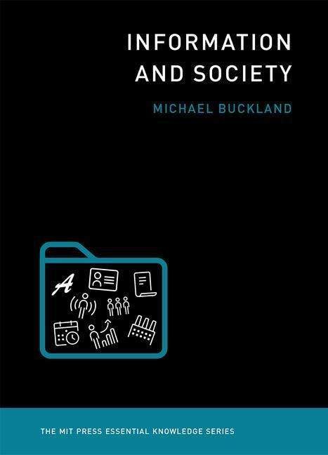 Cover for Buckland, Michael (Professor Emeritus and Co-Director, Electronic Cultural Atlas Initiative, University of California, Berkeley) · Information and Society - MIT Press Essential Knowledge series (Paperback Bog) (2017)