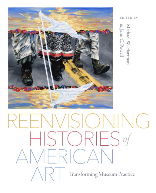 Reenvisioning Histories of American Art: Transforming Museum Practice - Critical Ethnic Studies and Visual Culture -  - Bücher - University of Washington Press - 9780295753386 - 4. März 2025