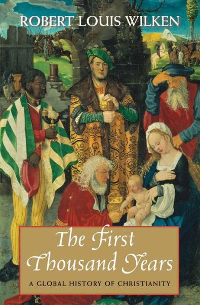 The First Thousand Years: A Global History of Christianity - Robert Louis Wilken - Livres - Yale University Press - 9780300198386 - 12 novembre 2013