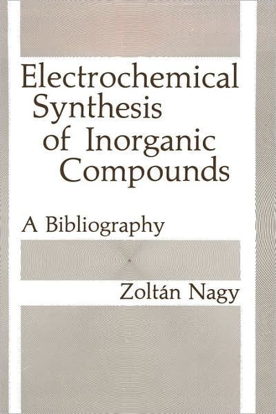 Cover for Zoltan K. Nagy · Electrochemical Synthesis of Inorganic Compounds: A Bibliography (Gebundenes Buch) [1985 edition] (1985)