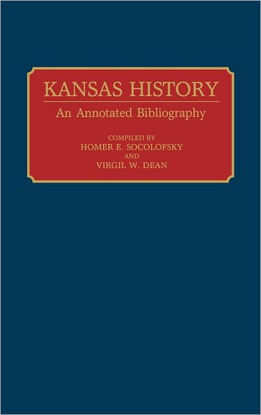 Cover for Homer E Socolofsky · Kansas History: An Annotated Bibliography - Bibliographies of the States of the United States (Hardcover Book) [Annotated edition] (1992)