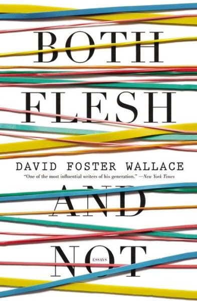 Both Flesh and Not: Essays - David Foster Wallace - Bøger - Little, Brown and Company - 9780316182386 - 19. november 2013