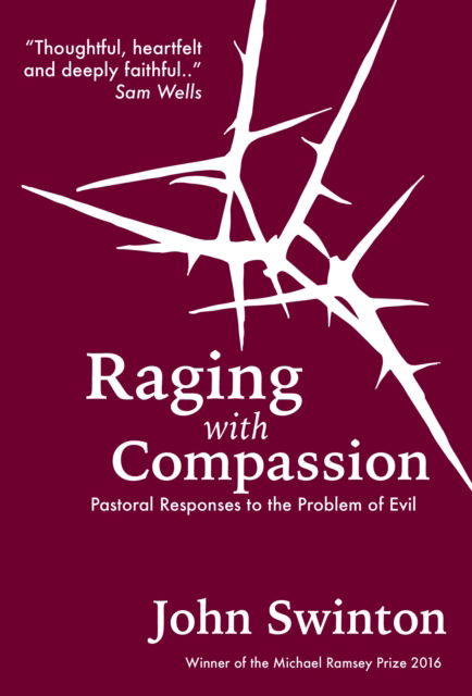 Cover for John Swinton · Raging with Compassion: Pastoral Responses to the Problem of Evil (Paperback Book) (2018)