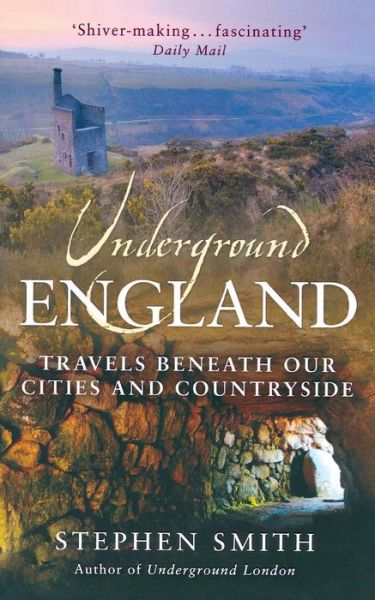 Underground England: Travels Beneath Our Cities and Country - Stephen Smith - Books - Little, Brown Book Group - 9780349120386 - February 4, 2010