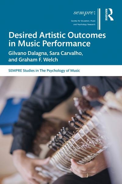 Cover for Dalagna, Gilvano (University of Aveiro, Portugal) · Desired Artistic Outcomes in Music Performance - SEMPRE Studies in The Psychology of Music (Hardcover Book) (2020)