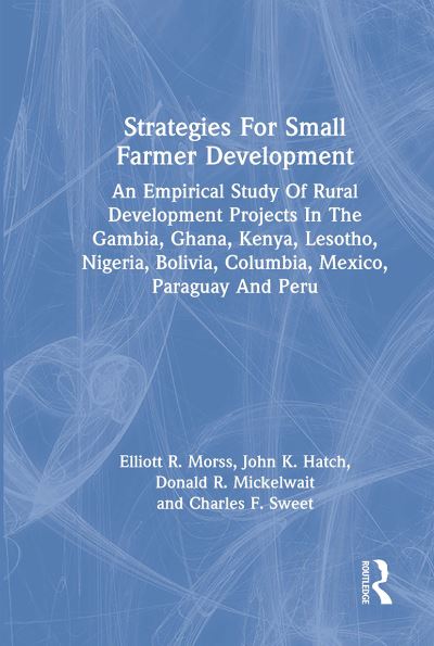 Elliott R. Morss · Strategies For Small Farmer Development: An Empirical Study Of Rural Development Projects In The Gambia, Ghana, Kenya, Lesotho, Nigeria, Bolivia, Columbia, Mexico, Paraguay And Peru (Paperback Book) (2024)